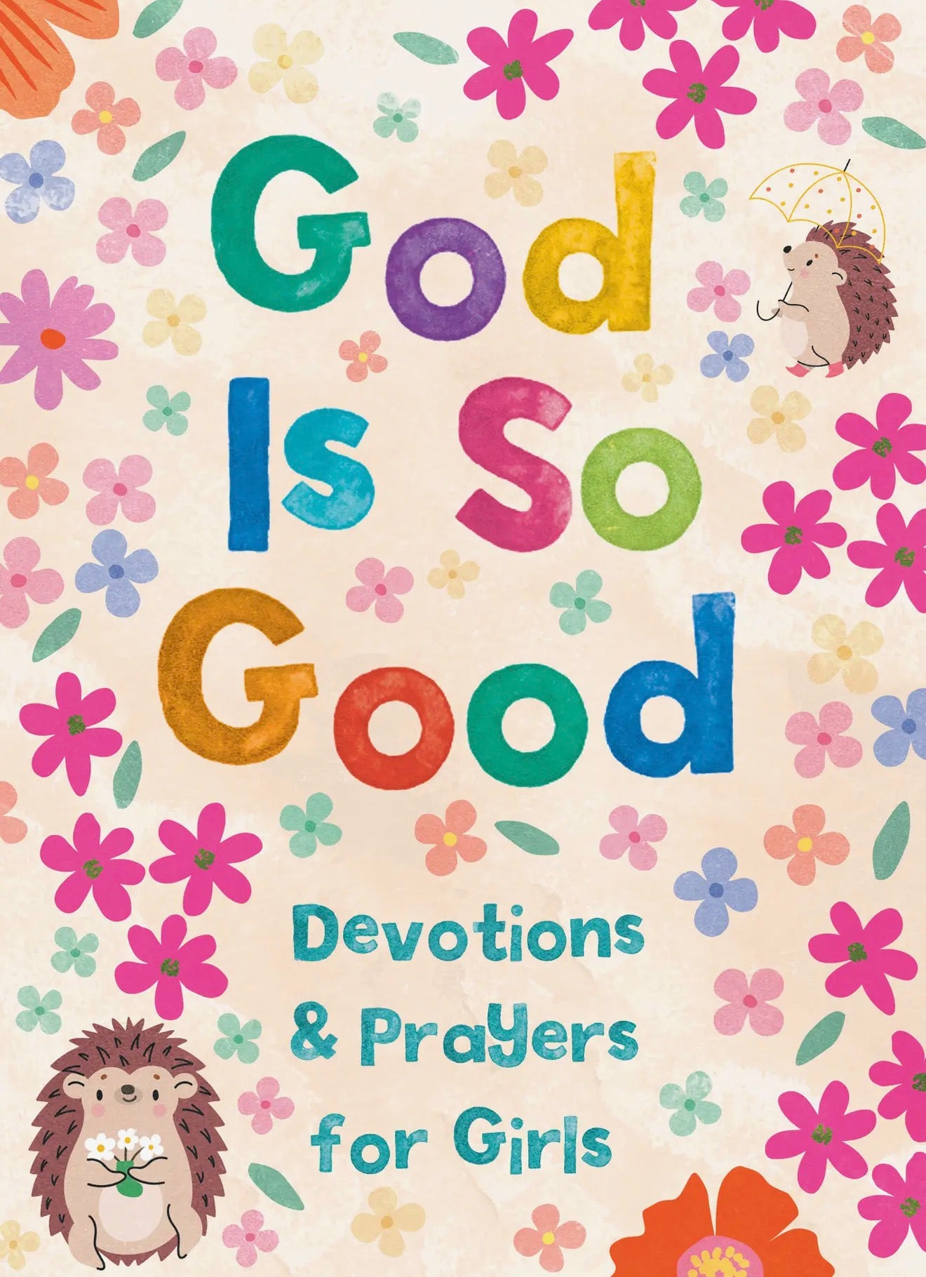 God Is So Good: Devotions and Prayers For Girls