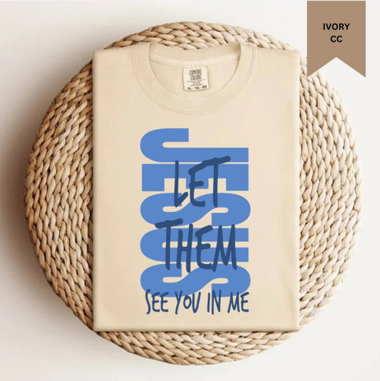 Jesus Let Them See You in Me Tee