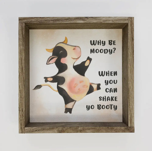 Why Be Moody Shake Ya Booty - Funny Framed Word Art