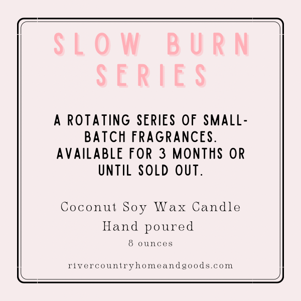 The Slow Burn Series ~ Limited Edition 8 ounce Candles!