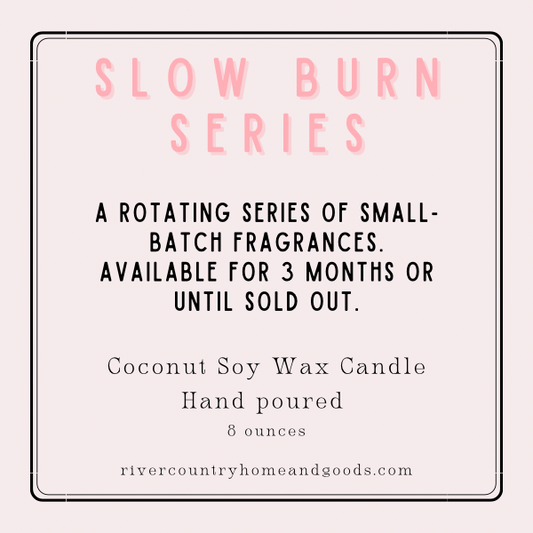 The Slow Burn Series ~ Limited Edition 8 ounce Candles!